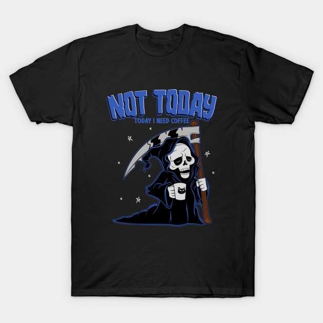 Not Today T-Shirt by BlackMorelli